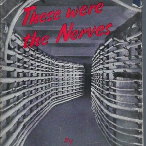 These Were the Nerves: The Story of the Electric Cable and Wire Industry of Great Britain During the Years of War