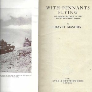 With Pennants Flying: The Immortal Deeds of the Royal Armoured Corps