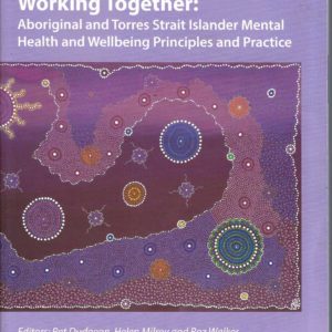 Working Together: Aboriginal and Torres Strait Islander Mental Health and Wellbeing Principles and Practice