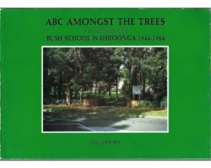 ABC Amongst the Trees: A Social History of the Bush School Wahroonga, 1944-1984