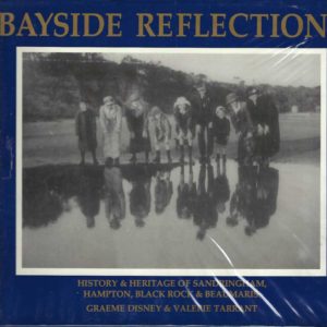 Bayside Reflections. History & Heritage of Sandringham, Hampton, Black Rock & Beaumaris