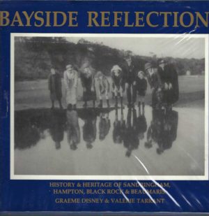 Bayside Reflections. History & Heritage of Sandringham, Hampton, Black Rock & Beaumaris