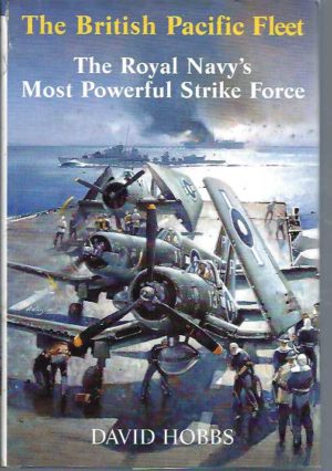 British Pacific Fleet, The: The Royal Navy's Most Powerful Strike Force