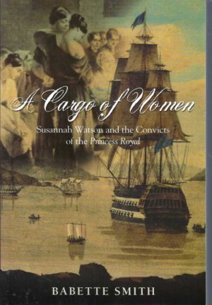 Cargo of Women, A: Susannah Watson and the Convicts of the Princess Royal