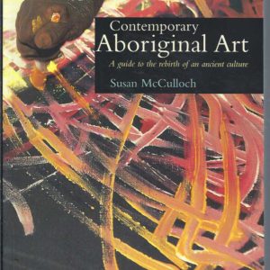 Contemporary Aboriginal Art: A Guide To The Re-birth Of An Ancient Culture
