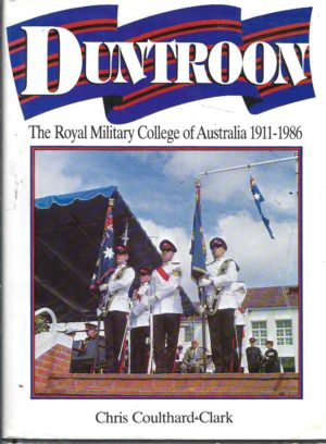 DUNTROON: The Royal Military College of Australia, 1911-1986
