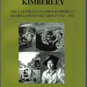 Fighting the Kimberley: The 3 Australian Corps Kimberley Guerilla Warfare Group 1942-1943