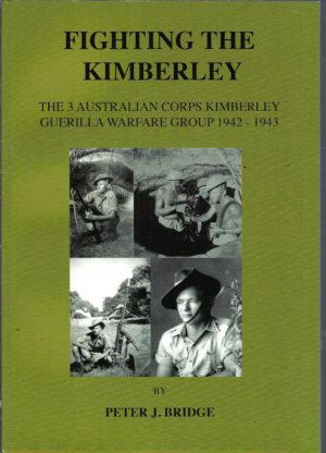 Fighting the Kimberley: The 3 Australian Corps Kimberley Guerilla Warfare Group 1942-1943