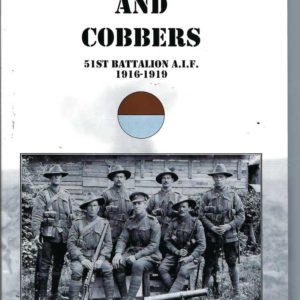 For King and Cobbers: The History of the 51st Battalion A.I.F. 1916-1919