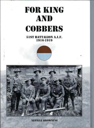 For King and Cobbers: The History of the 51st Battalion A.I.F. 1916-1919