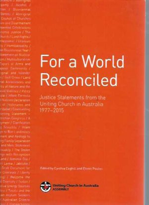 For a world reconciled : justice statements from the Uniting Church in Australia 1977-2015