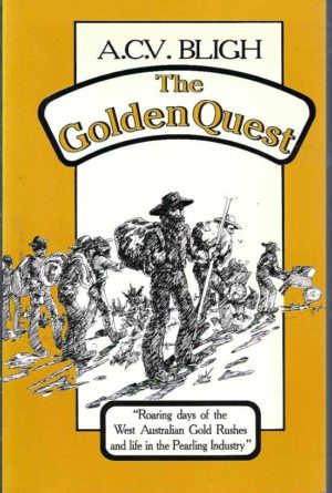 Golden Quest, The : The Roaring days of West Australian Gold Rushes and Life in the Pearling Industry