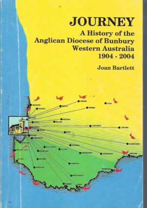 Journey : A History of the Anglican Diocese of Bunbury, Western Australia, 1904 to 2004
