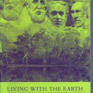 Living with the Earth: Mastery to Mutuality (Landscape, Mind & Culture)