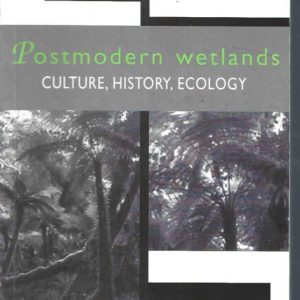 Postmodern Wetlands : Culture, History, Ecology