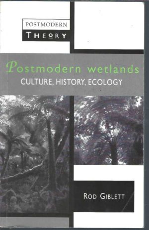 Postmodern Wetlands : Culture, History, Ecology