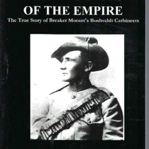 Scapegoats of the Empire: The True Story of Breaker Morant’s Bushveldt Carbineers
