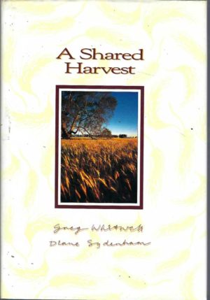 Shared Harvest, A : The Australian Wheat Industry, 1939-89
