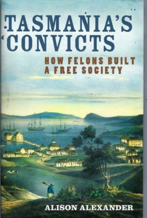 Tasmania's Convicts: How Felons Built a Free Society