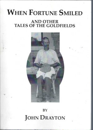 When Fortune Smiled & Other Tales of the Goldfields by John Drayton