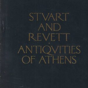 Antiquities of Athens, The: Measured and Delineated by James Stuart FRS and FSA and Nicholas Revett, Painters and Architects