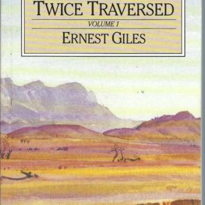 Australia Twice Traversed (2 volume set) The romance of exploration being a narrative compiled from the journals of five exploring expeditions into and through central South Australia and Western Australia from 1872 to 1876