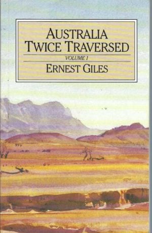 Australia Twice Traversed (2 volume set) The romance of exploration being a narrative compiled from the journals of five exploring expeditions into and through central South Australia and Western Australia from 1872 to 1876