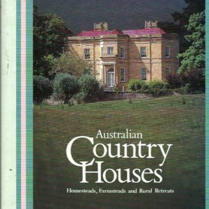 Australian Country Houses: Homesteads, Farmsteads and Rural Retreats