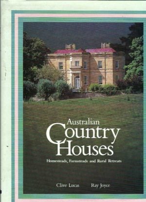 Australian Country Houses: Homesteads, Farmsteads and Rural Retreats