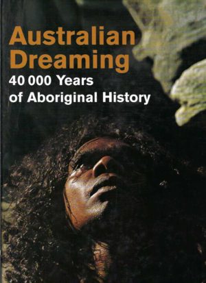 Australian Dreaming: 40,000 years of Aboriginal History