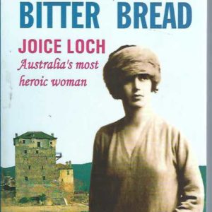 Blue Ribbons Bitter Bread: Joice Loch – Australia’s Most Heroic Woman