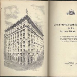 COMMONWEALTH BANK OF AUSTRALIA IN THE SECOND WORLD WAR - An outline of the Bank's principal wartime activities from the outbreak of war in September, 1939, to the termination of hostilities in September, 1945