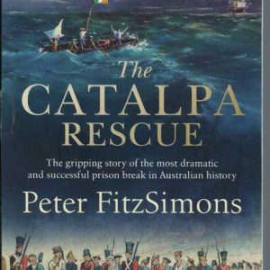 Catalpa Rescue, The: The Gripping Story of the Most Dramatic and Successful Prison Break in Australian History
