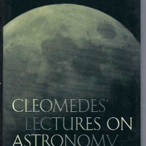 Cleomedes’ Lectures on Astronomy : A Translation of The Heavens