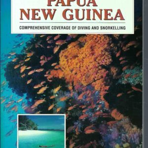 Dive Sites of Papua New Guinea, The: Comprehensive Coverage of Diving and Snorkelling