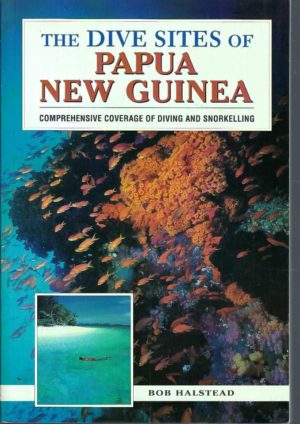 Dive Sites of Papua New Guinea, The: Comprehensive Coverage of Diving and Snorkelling