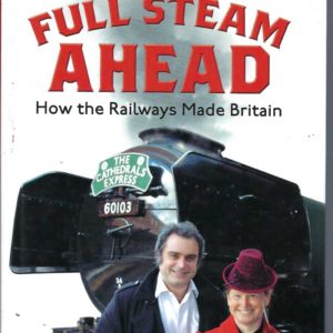 Full Steam Ahead: How The Railways Made Britain