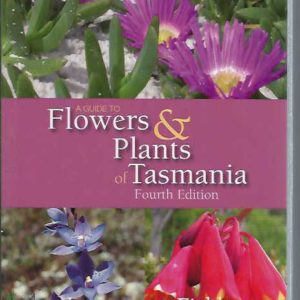 Guide to Flowers & Plants of Tasmania, A (4th edition)