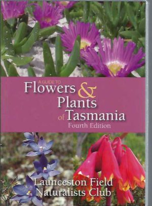 Guide to Flowers & Plants of Tasmania, A (4th edition)