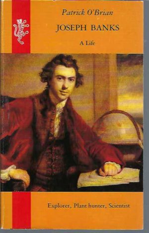 Joseph Banks: A Life. Explorer, plant hunter, scientist.
