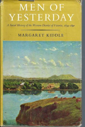 MEN OF YESTERDAY. A Social History of the Western District of Victoria, 1834 - 1890