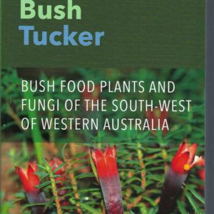 Noongar Bush Tucker: Bush Food Plants and Fungi of the South-West of Western Australia
