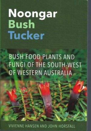 Noongar Bush Tucker: Bush Food Plants and Fungi of the South-West of Western Australia