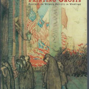 Painting Ghosts: Australian Women Artists in Wartime