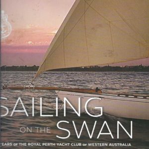 Sailing on the Swan: 150 Years of the Royal Perth Yacht Club of Western Australia