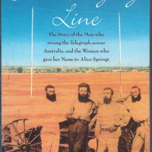 Singing Line : The Story of the Man Who Strung the Telegraph Across Australia and the Woman who gave her name to Alice Springs