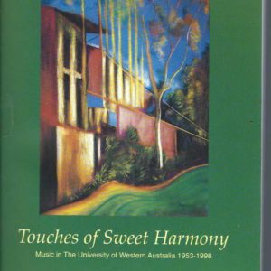 TOUCHES OF SWEET HARMONY. Music in The University of Western Australia 1953-1998