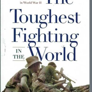 The Toughest Fighting in the World: The Australian and American Campaign for New Guinea in World War II