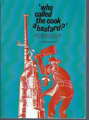 Who Called The Cook A Bastard? A Personal Account of a One-Man Campaign to Improve the Feeding of the Soldier