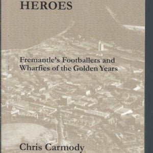 Yesterday’s Heroes: Fremantle’s Footballers and Wharfies of the Golden Years